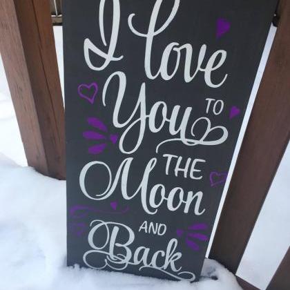 I Love You To The Moon And Back ...12x24 Hand..
