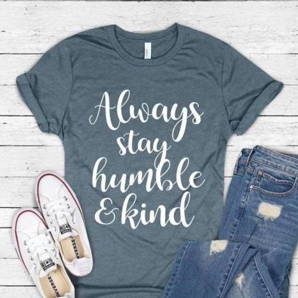 Always stay humble and kind shirt ...