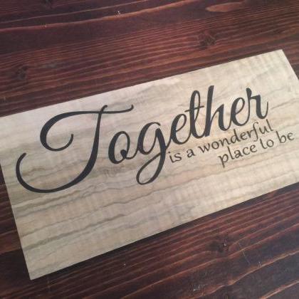 Together Is A Wonderful Place To Be , Hand Painted..