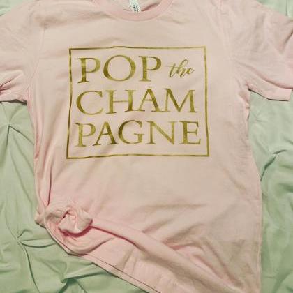 Pop the Champagne. New Years Shirt...