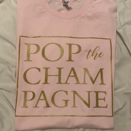 Pop the Champagne. New Years Shirt...