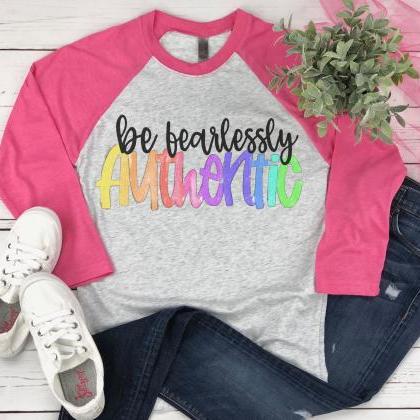 Be fearlessly Authentic T-Shirt. Ra..