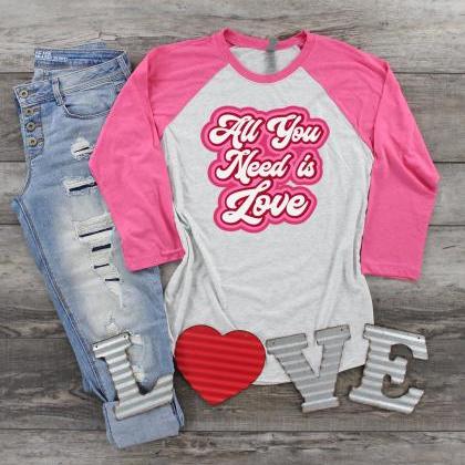 All You Need Is Love. Valentines Day Raglan...
