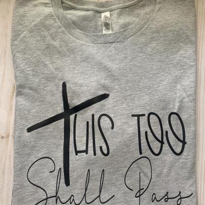 This Too Shall Pass. Screen Printing. Bella..