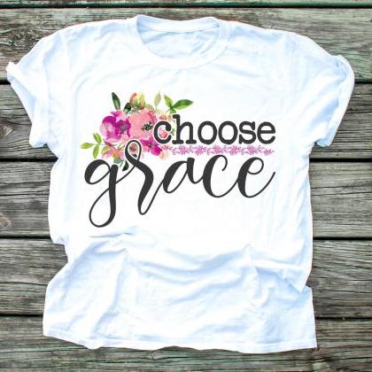 Choose Grace. Grace Wins. Have Grace. Grace Upon..