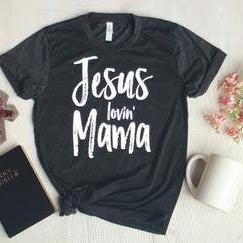 Jesus Lovin Mama. Church Shirt. Long Sleeve Or..