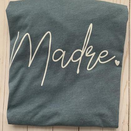 Madre Tee. Madre. Mom. Spanish Mom. Mother’s..