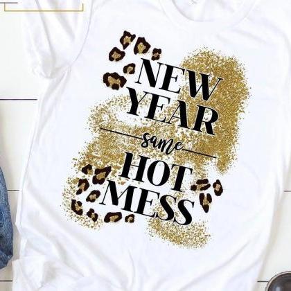 New year same hot mess shirt. New Y..