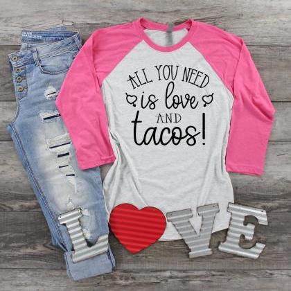 All You Need Is Love And Tacos. Valentines Day..