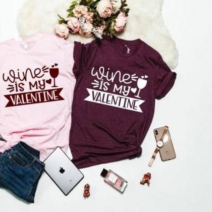 Wine Is My Valentine. Valentines Day Graphic Tees-..
