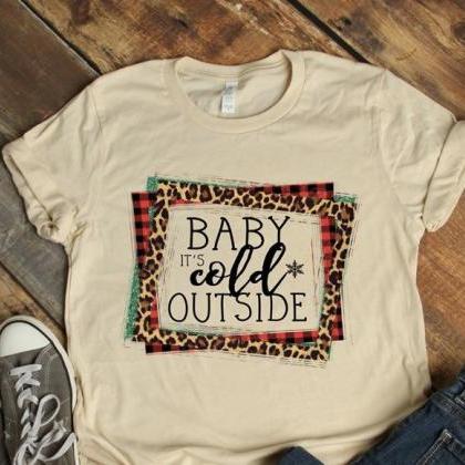 Baby It's Cold Outside Shirt .cheetah..