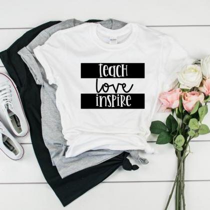 Teach. Love. Inspire.Teacher Shirt...