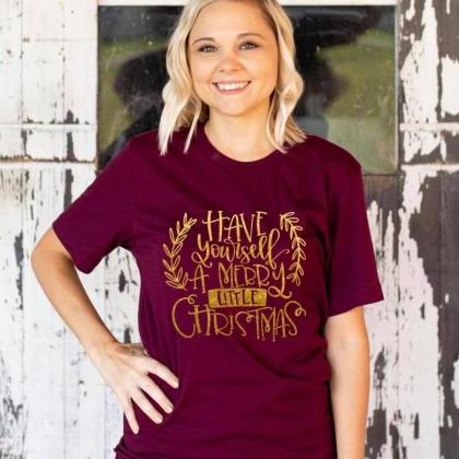 Have Yourself A Merry Little Christmas Shirt. Gold..