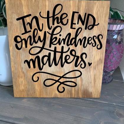 In The End Only Kindness Matters. 12x12 Hand..