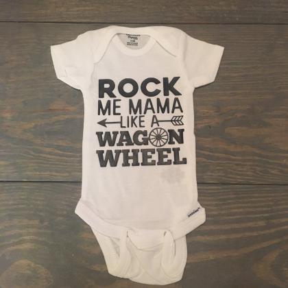Rock Me Mama Like A Wagon Wheel, Infant. Toddler..