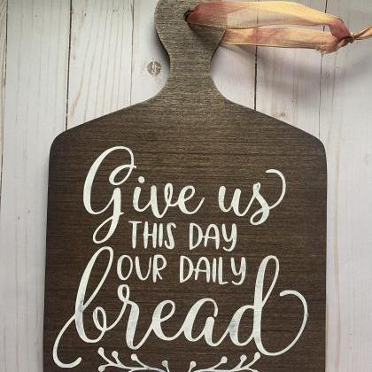 Give Us This Day Our Daily Bread. Wood Decorative..