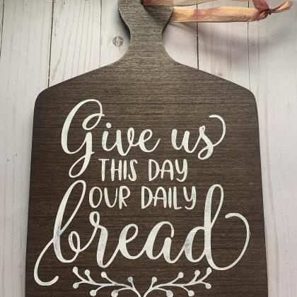 Give Us This Day Our Daily Bread. Wood Decorative..