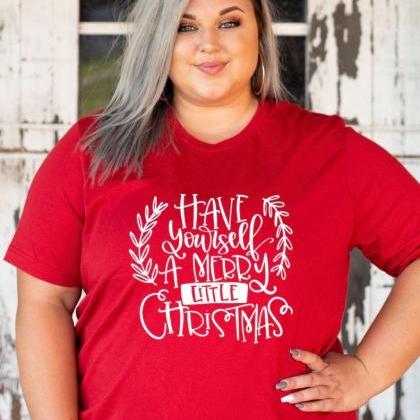 Have Yourself A Merry Little Christmas Shirt ...