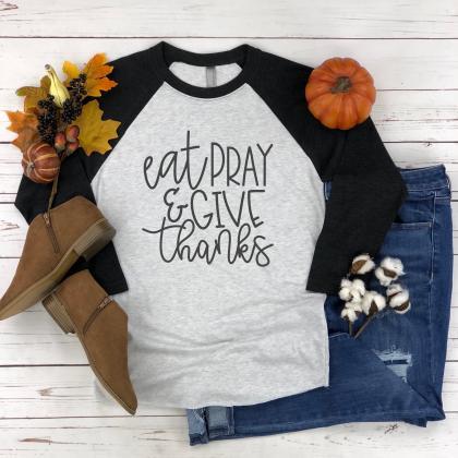 Eat Pray And Give Thanks Shirt . Thanksgiving Tee...