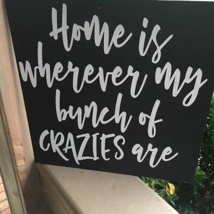 Home is where my bunch of crazies a..