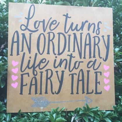 Love Turns An Ordinary Life Into A Fairytale 12x12..