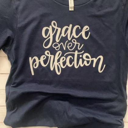 Grace Over Perfection. Ladies Tee. Grace. Have..