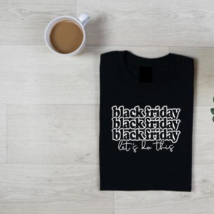 Black Friday Let's Do This Shirt ...