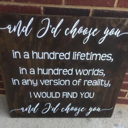 And I'd Choose You In A Hundred..