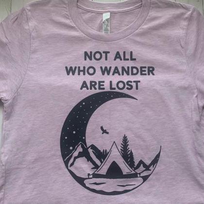 Not all who wander are lost shirt. ..