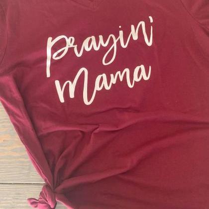 Prayin' Mama Shirt. Ladies Shirt. Mom..