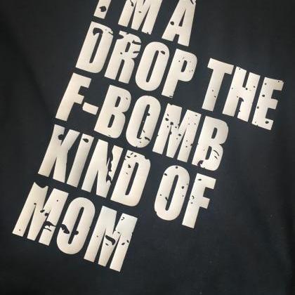 I'm a drop the F bomb kind of mom. ..