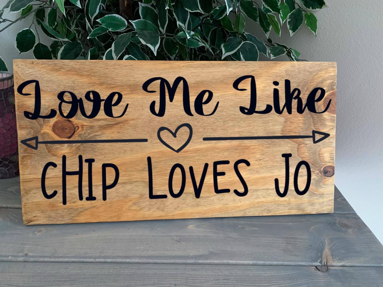 Love Me Like Chip Loves Jo..12x24 Hand Painted Wood Sign...