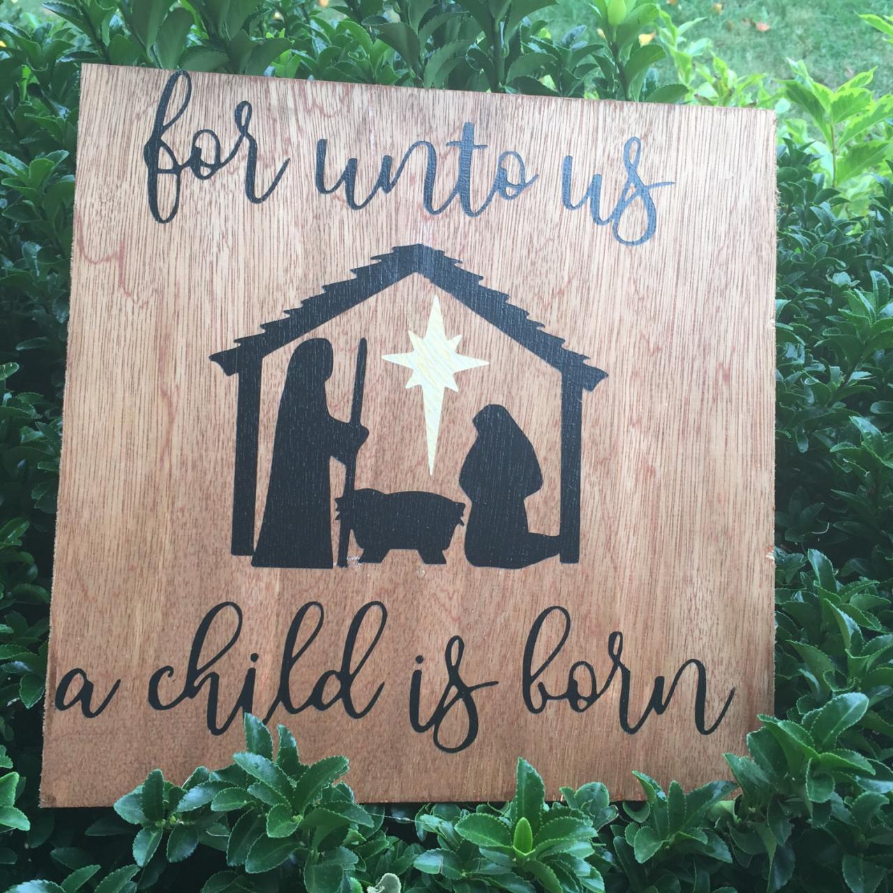 For Unto Us A Child Is Born. 12x12 Hand Painted Wood Stained Sign.