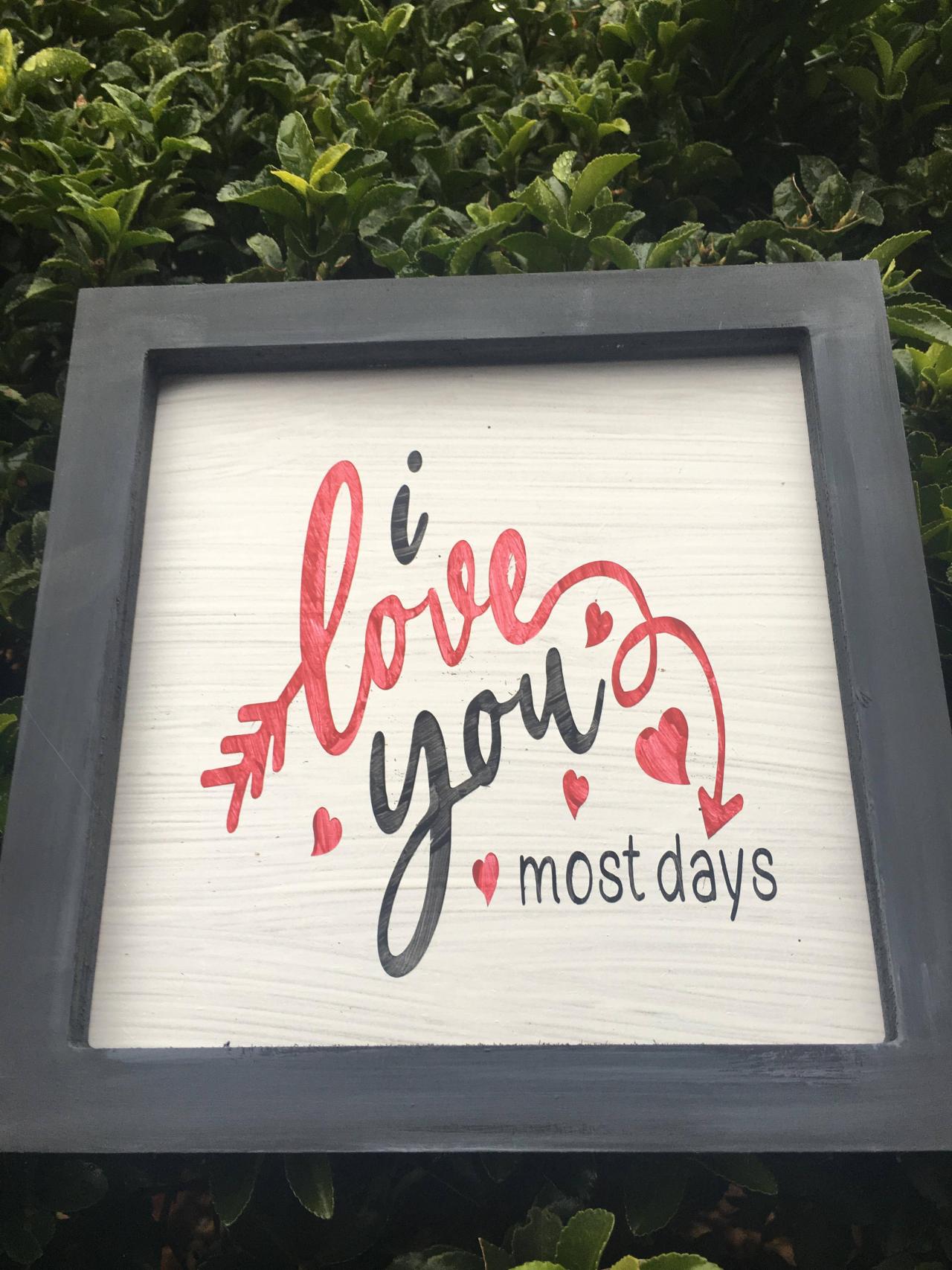 I love you 8x8 hand painted wood framed sign I love you most days More than chocolate More than pizza. More than yesterday Valentines Day