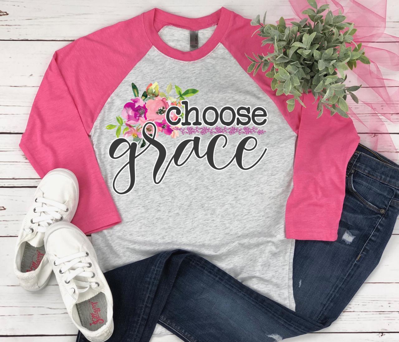 Choose Grace. Grace Wins. Have Grace. Grace Upon Grace. Raglan. Sublimation. Next Level. Valentines Day Tee