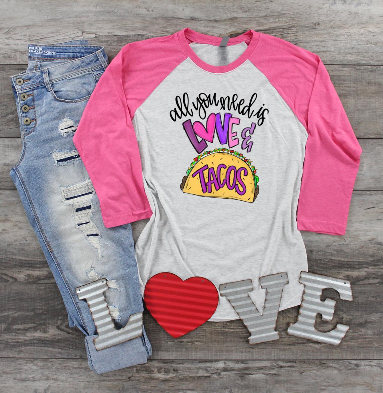 All You Need Is Love And Tacos. Valentines Day Raglan. Sublimation. Next Level. Valentines Day Tee. Love.taco Tuesday. Cinco De Mayo