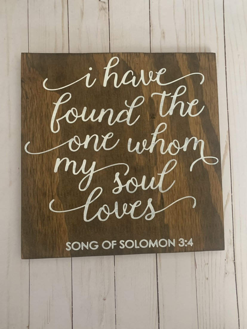 I Have Found The One Whom My Soul Loves. Song Of Solomon 3:4 12x12 Hand Painted Wood Sign.