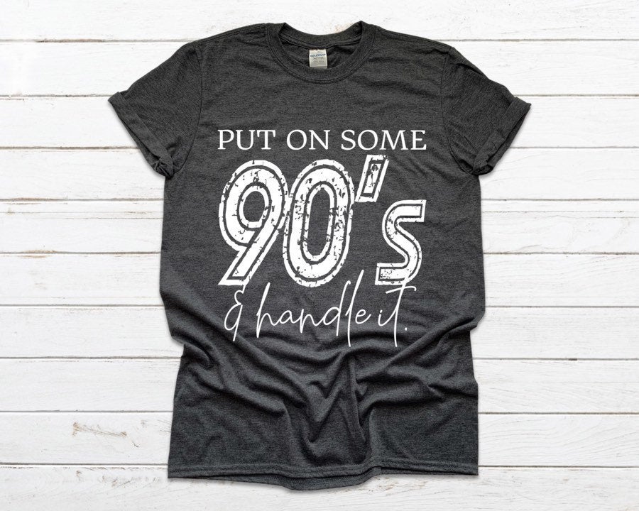 Put On Some 90’s And Handle It. 90’s Baby. 80’s Baby. 90’s. Screen Printing. Bella Canvas.