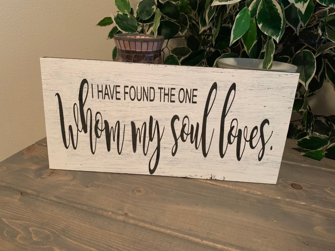 I Have Found The One Whom My Soul Loves. Song Of Solomon 3:4 8x16 Hand Painted Wood Sign.