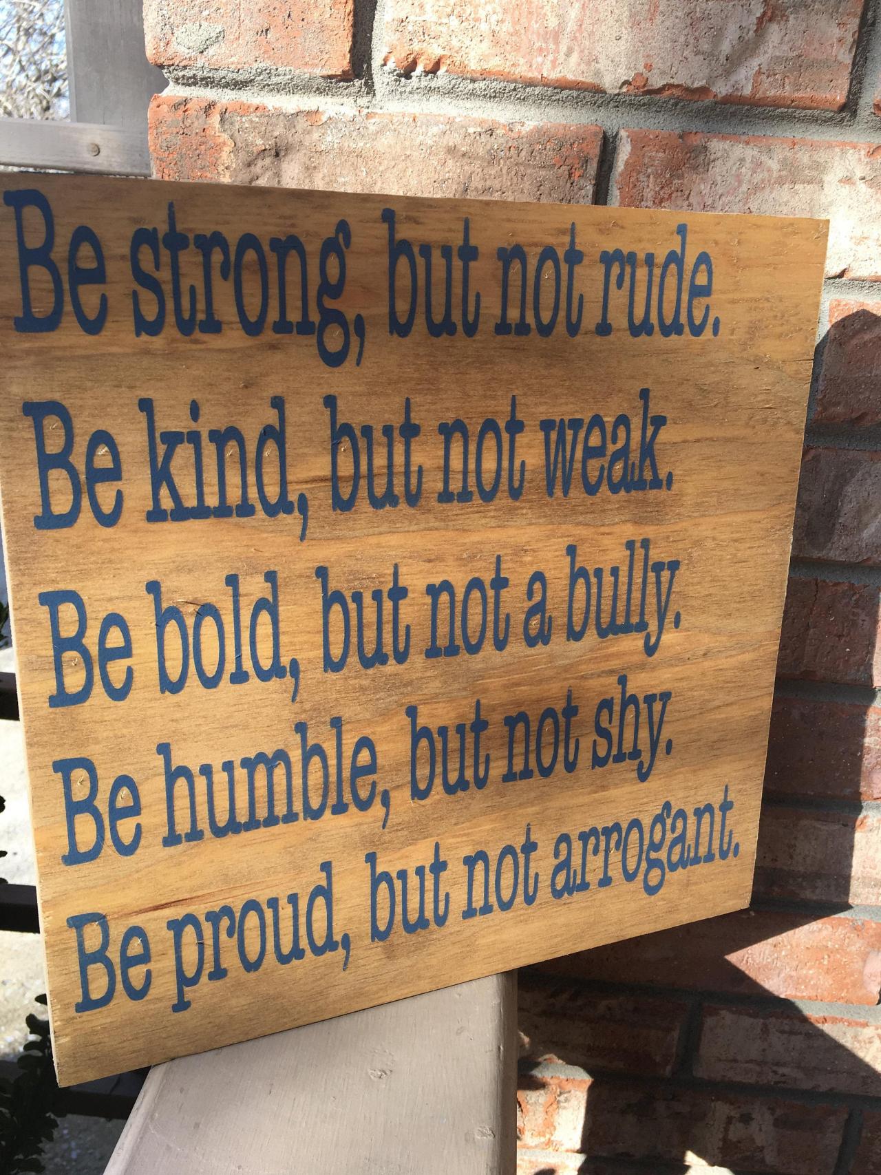Be Strong. Be Kind. Be Bold. Be Humble. Be Proud. 12x12 Hand Painted Stained Wood Sign.