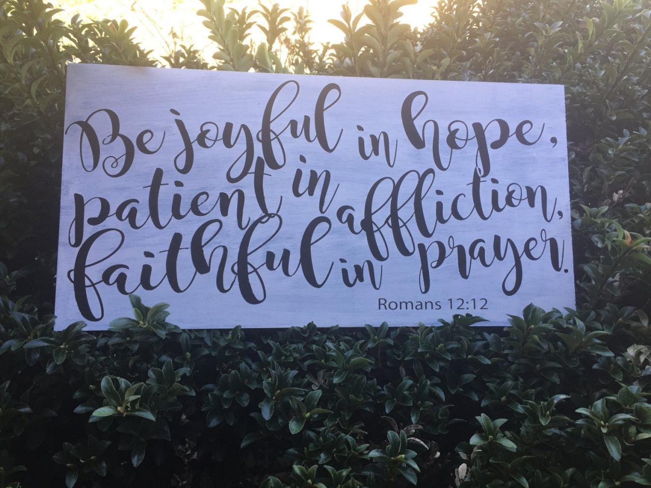 Be Joyful In Hope, Patient In Affliction, Faithful In Prayer. Romans 12:12 . 12x24 Or 18x32 Hand Painted Wood Sign.
