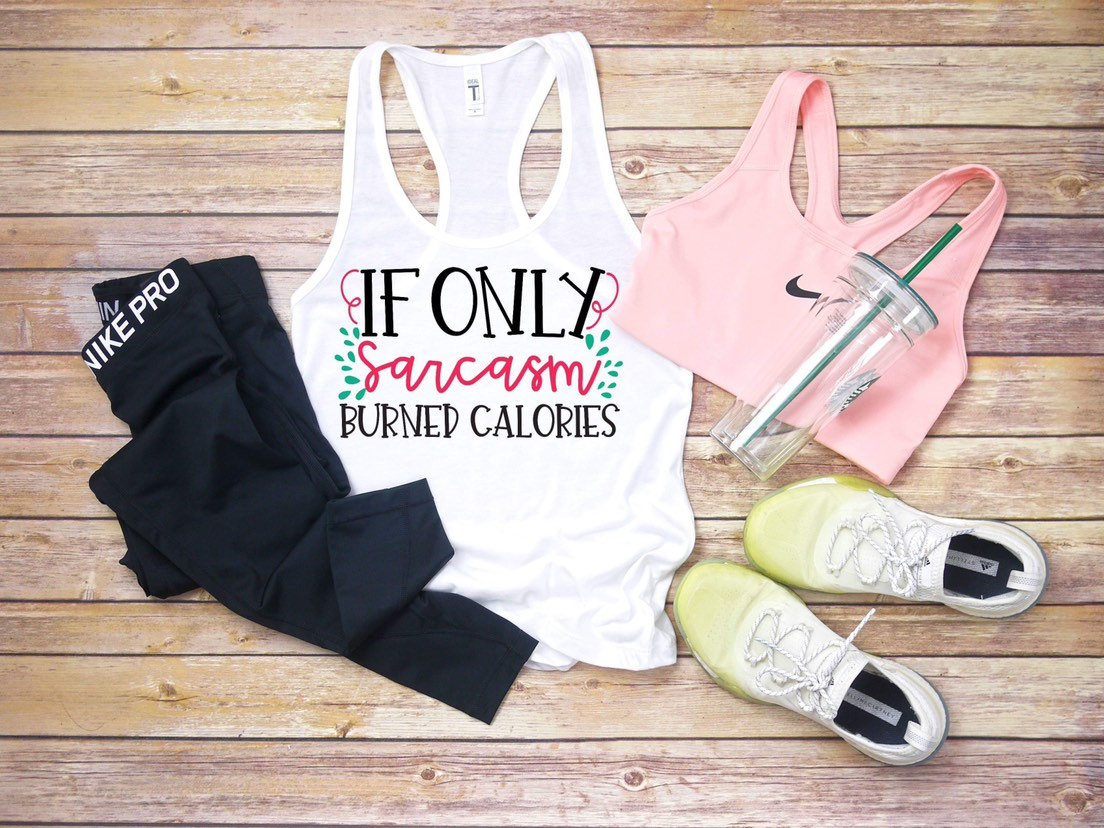If only sarcasm burned calories . Ladies next level tank. Work out tank. Gym shirt