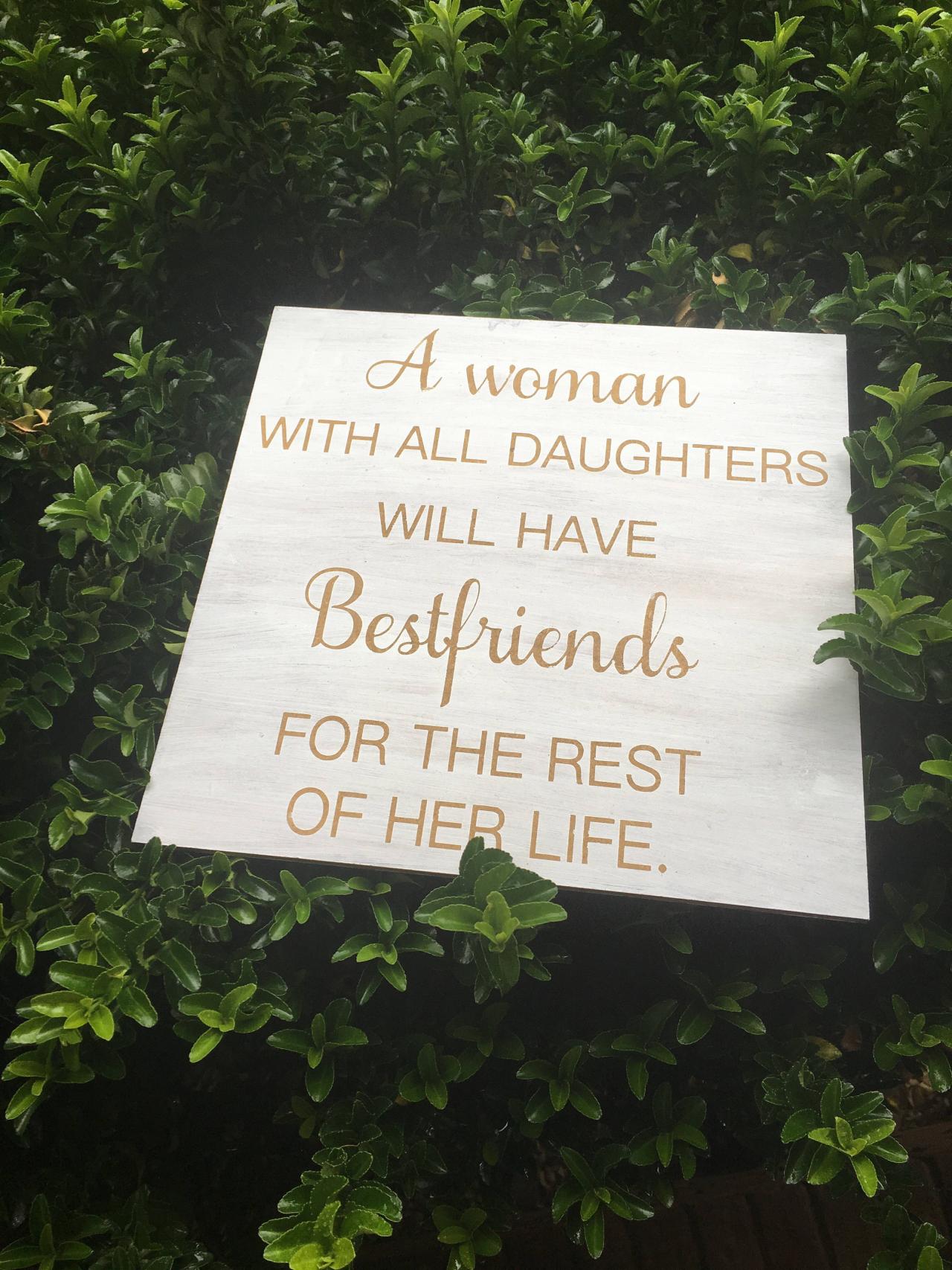 A Woman With All Daughters Will Have Bestfriends For The Rest Of Her Life. Stained And Hand Painted Wood Sign- 12x12