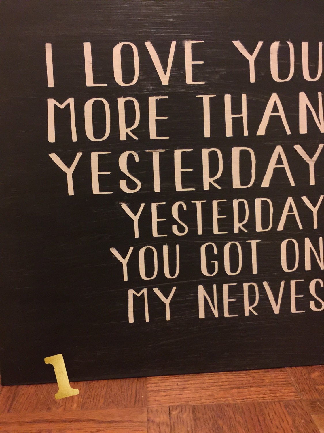 I Love You More Than Yesterday...yesterday You Got On My Nerves. Hand Painted 16x16 Wood Sign. Choice Of 2 Styles.