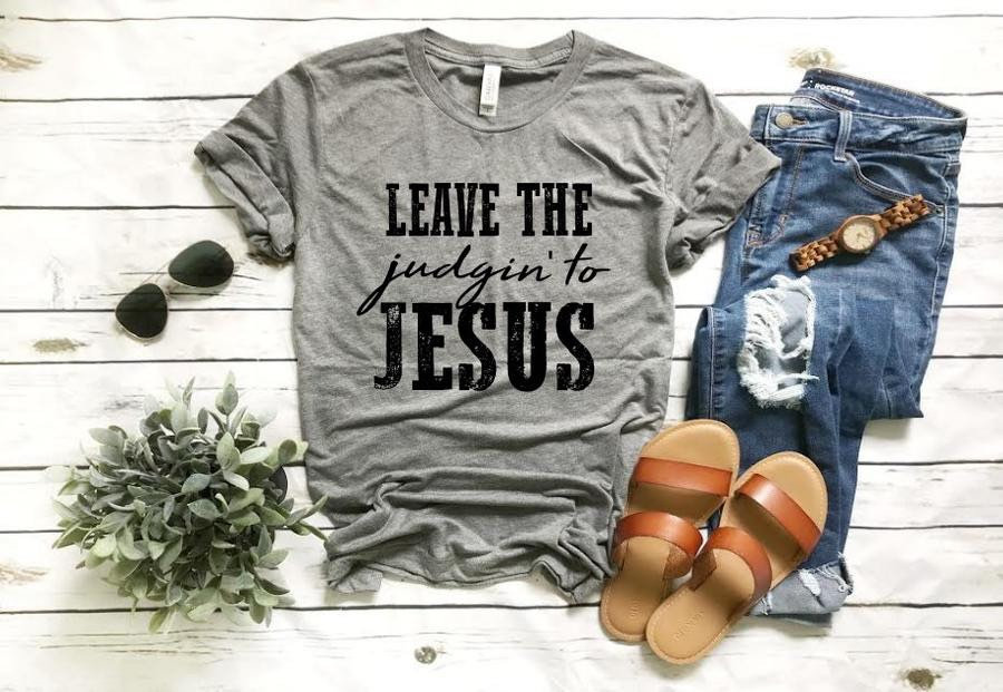 Leave The Judgin To Jesus Shirt .inspirational. Gift For Her. Love One Another. Be Kind.bella Canvas Screen Print