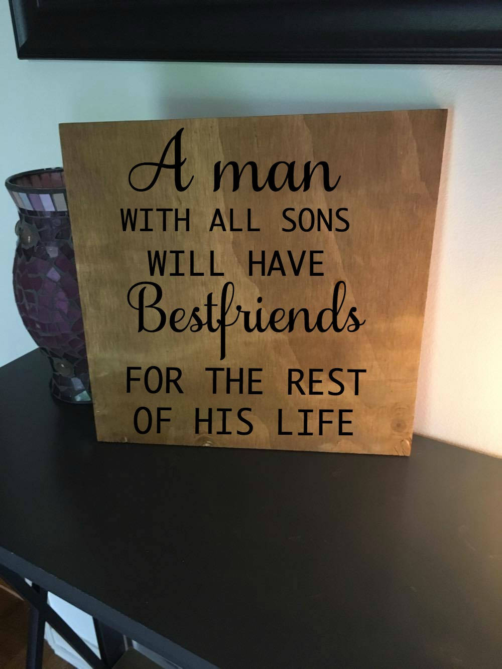 A Man With All Sons Will Have Friends For The Rest Of His Life 12x12 Hand Painted Wood Sign