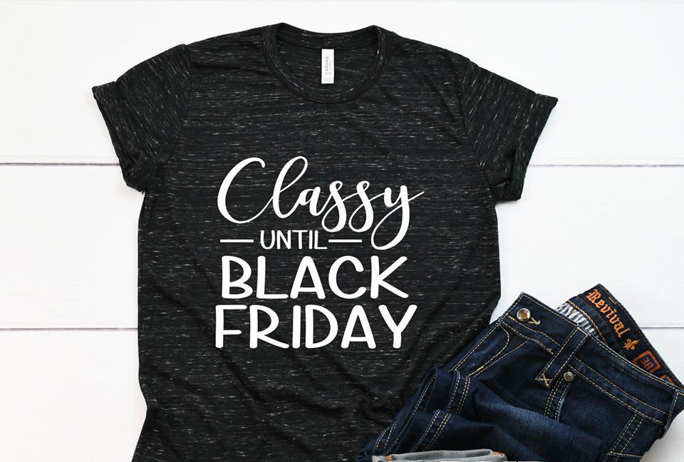 Classy Until Black Friday Shirt. Day After Thanksgiving Shirt. Black Friday Shirt. Favorite Things. Screen Print. Graphic Tees. Bella Canv