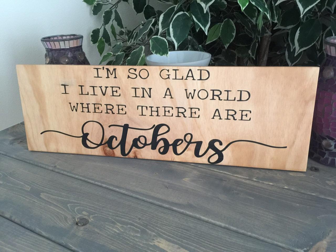 I'm So Glad I Live In A World Where There Are Octobers 8x24 Hand Painted Wood Sign. Shelf Sitter. Fall Home Decor.