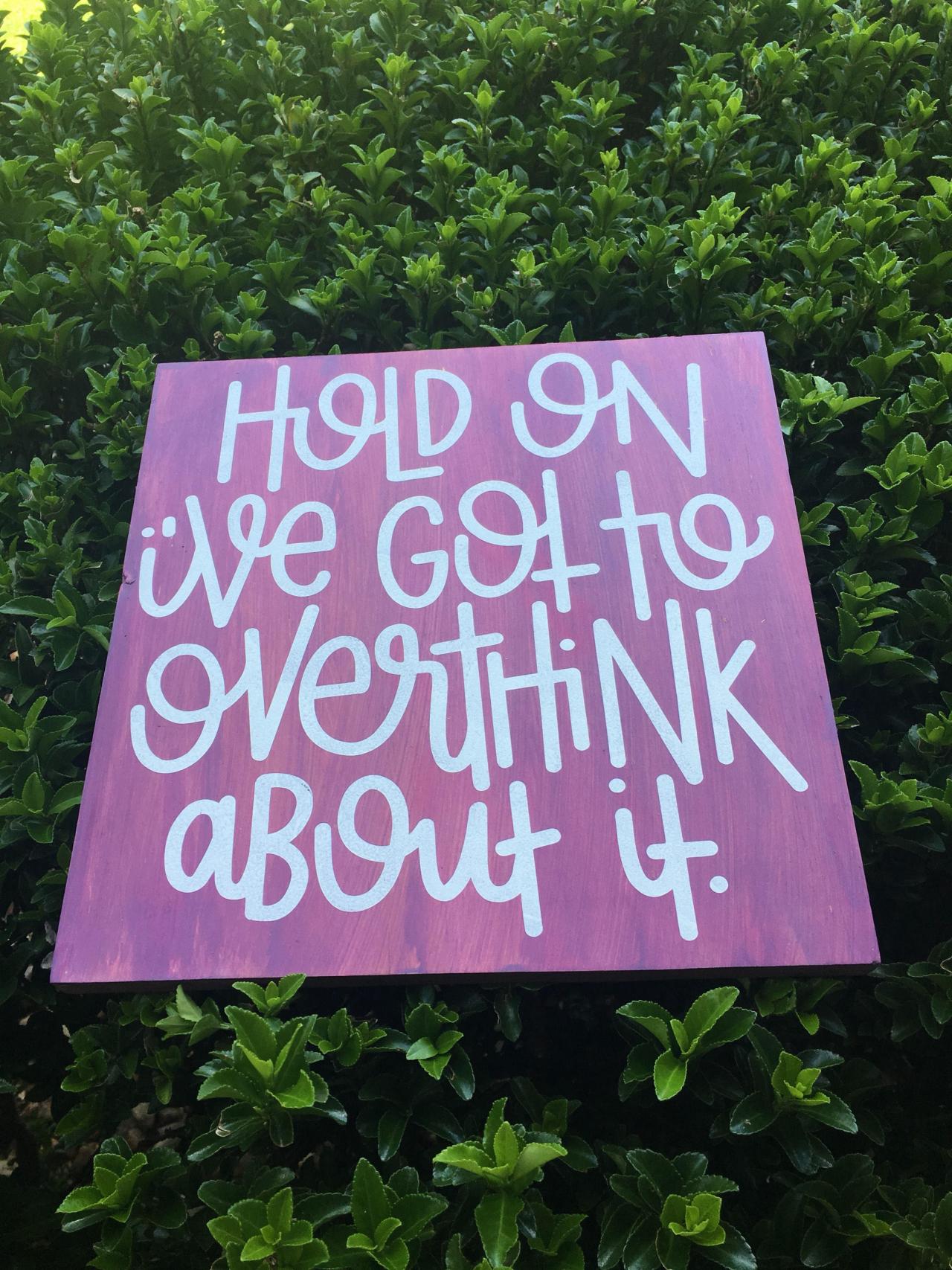 12x12 " Hold On I've Got To Overthink About It " Hand Painted Sign