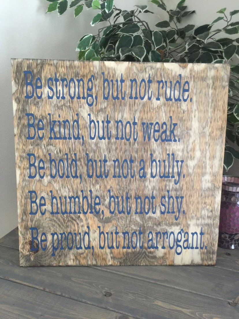 Be Strong. Be Kind. Be Bold. Be Humble. Be Proud. 24x24 Hand Painted Stained Wood Sign.